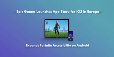 Epic Games Launches App Store for iOS in Europe and Expands Fortnite Accessibility on Android